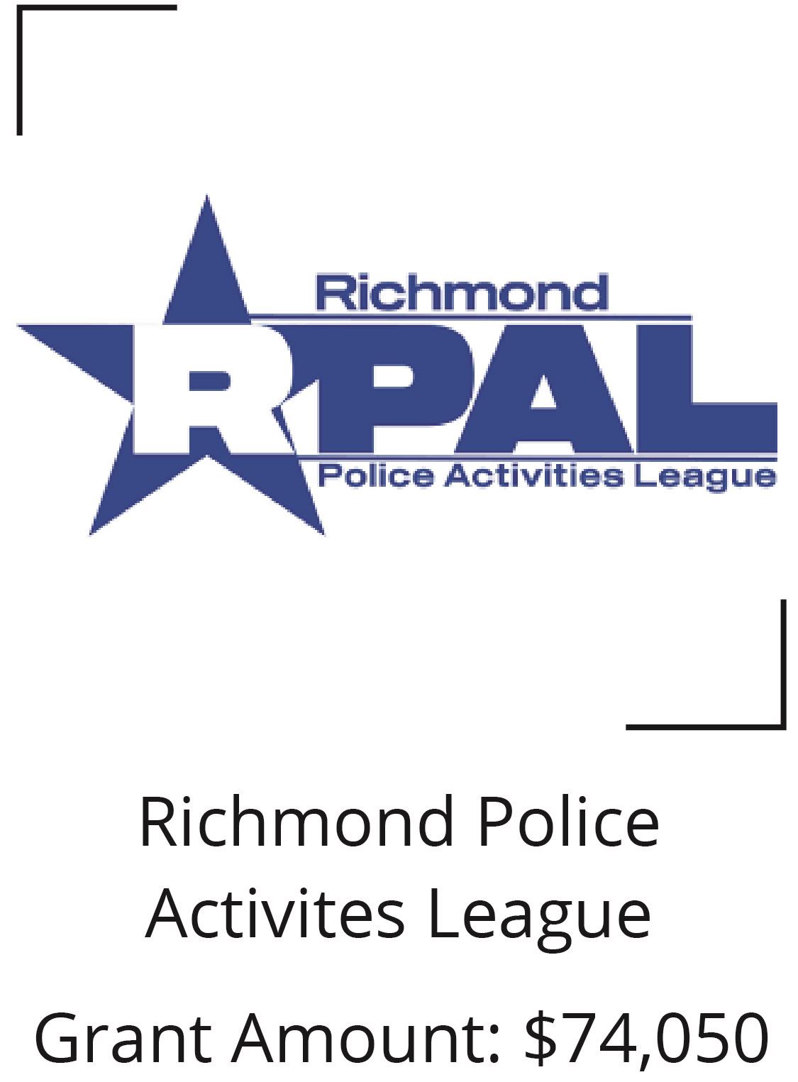 Richmond Police Activities League. Grant Amount: $74,050.