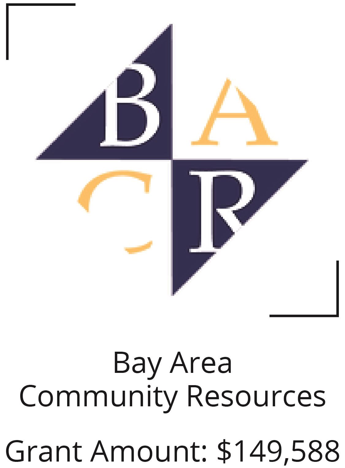 Bay Area Community Resources. Grant Amount $149,588 Opens in new window