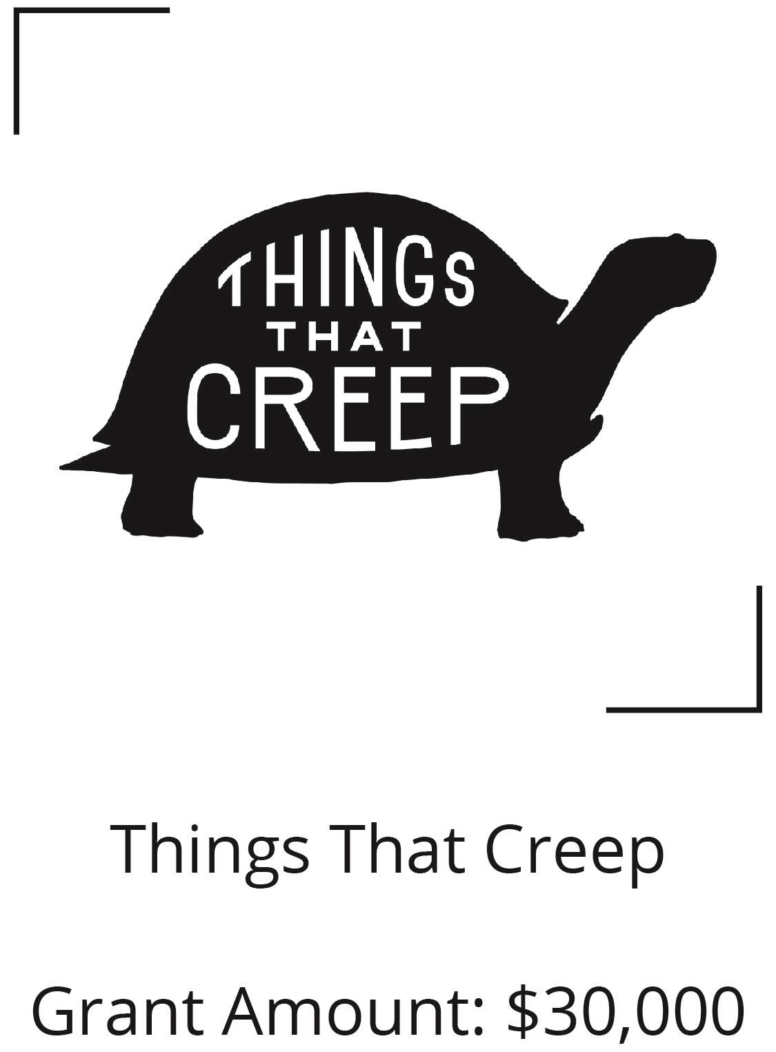Things That Creep. Grant Amount $30,000.  Opens in new window