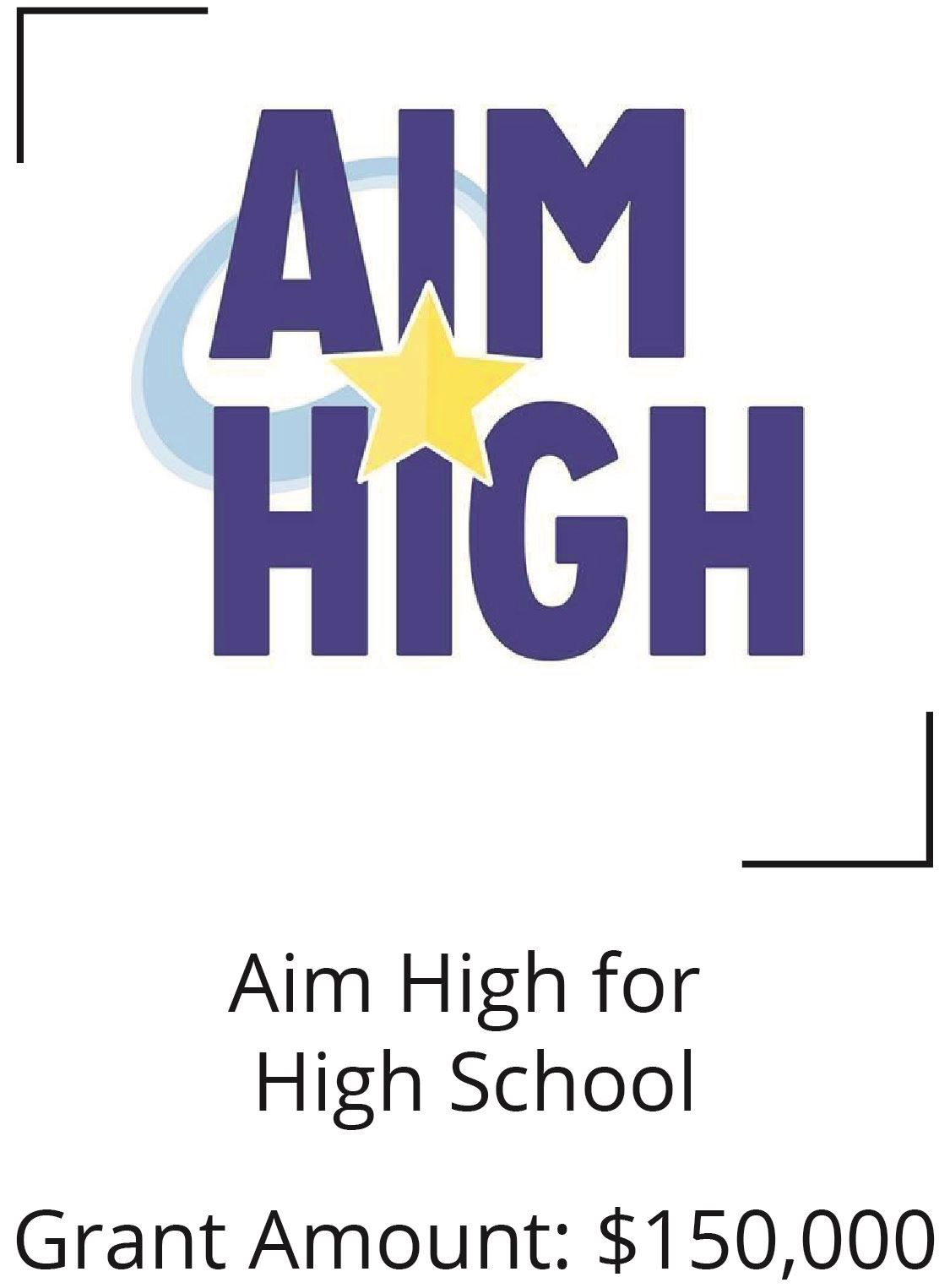 Aim High for High School. Grant Amount: $150,000 Opens in new window